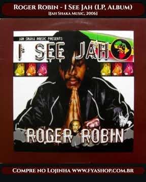 💥 Roger Robin - Seja Agradecido [I See Jah (LP, Álbum), Jah Shaka Music, 2006]