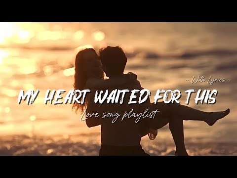 ✨My heart waited for this | 6 Beautiful Female Love Songs (With Lyrics)