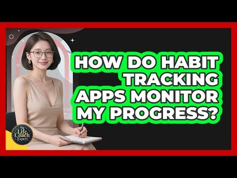 How Do Habit Tracking Apps Monitor My Progress?