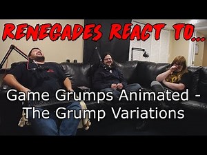 Renegades React to... Game Grumps Animated - The Grump Variations