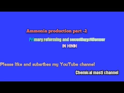 Ammonia production Part -2 (Primary reformer and secondary reformer)