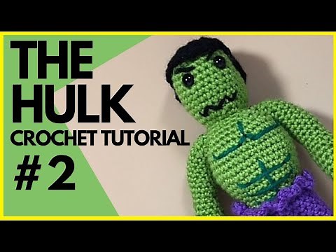 The Hulk Crochet Tutorial - Part Two | The Avengers