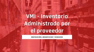 ¿Qué es VMI?: Significado, beneficios y riesgos.