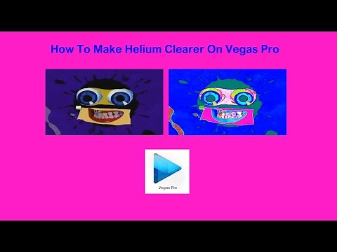 How To Make Helium Clearer On Vegas Pro