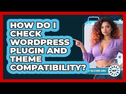 How Do I Check WordPress Plugin And Theme Compatibility? - WP Solutions Guru