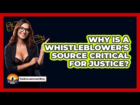 Why Is A Whistleblower's Source Critical For Justice? - The Documentary Reel