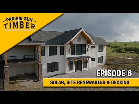 Prairie Sun & Timber | Episode 6: Solar, Site Renewables & Decking