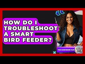 How Do I Troubleshoot A Smart Bird Feeder? - The Hardware Hub