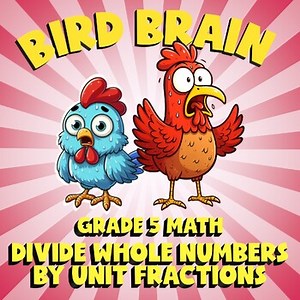 Divide Whole Numbers by Unit Fractions BIRD BRAIN Math Game - No Prep Grade 5