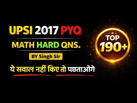 UPSI 2017 PYQ | Top 190+ Hard Math Questions | Must Do | By Singh Sir #UPSI