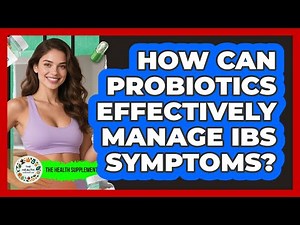 How Can Probiotics Effectively Manage IBS Symptoms? - The Health Supplement Hub