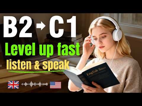Go From B2 to C1 Fast – 2 Hours of Advanced English Listening & Speaking Practice
