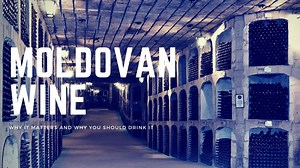 Moldovan Wine: Why It Matters and Why You Should Drink It - Wine Travel