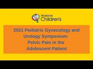 2021 Pediatric Gynecology and Urology Symposium: Pelvic Pain in the Adolescent Patient