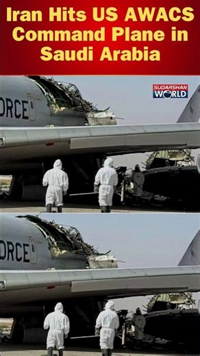 Iran Hits US AWACS Command Plane in Saudi Arabia
