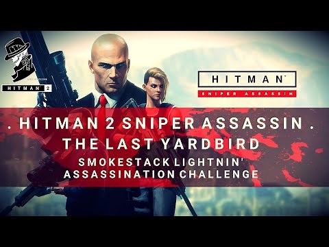 HITMAN 2 Sniper Assassin | Smokestack Lightnin' | The Last Yardbird