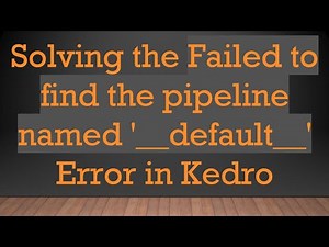 Solving the Failed to find the pipeline named '__default__' Error in Kedro