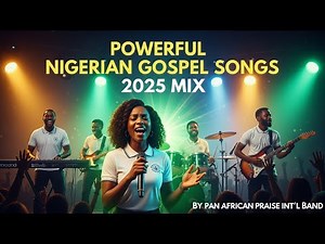 Powerful Nigerian Gospel Songs Mix 2025 | Nonstop Naija Praise & Worship