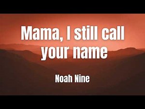 Mama, I still call your name || Noah Nine || LYRICS