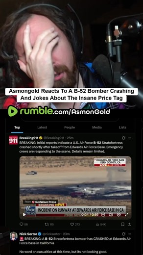 Asmongold Reacts To A B-52 Bomber Crashing And Jokes About The Insane Price Tag Breaking news hits the stream that a US Air Force B-52 Stratofortress crashed shortly after takeoff at Edwards Air Force Base in Kern County, California. The on-screen alert reads out the time, the emergency response, and that there's no word yet on the crew or pilots. Asmongold's first reaction is the money —