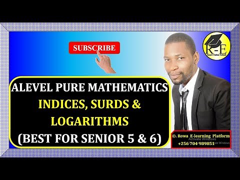 002 – ALEVEL PURE MATHEMATICS| INDICES, SURDS AND LOGARITHMS (ALGEBRA)| FOR SENIOR 5 & 6