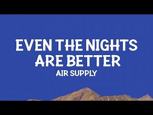 Air Supply - Even the Nights Are Better (Lyrics)