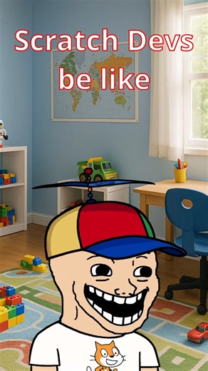 Scratch Devs be like...