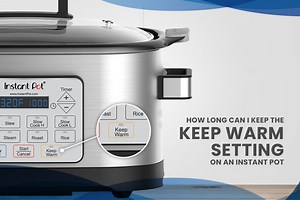 How Long Can I Keep the "Keep Warm" Setting On on the Instant Pot (2025)