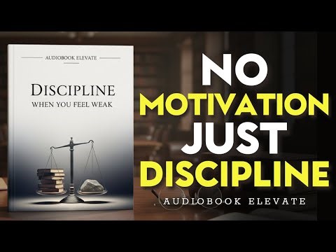 How to Force Yourself to Be Disciplined When You Feel Weak | Mindset Audiobook