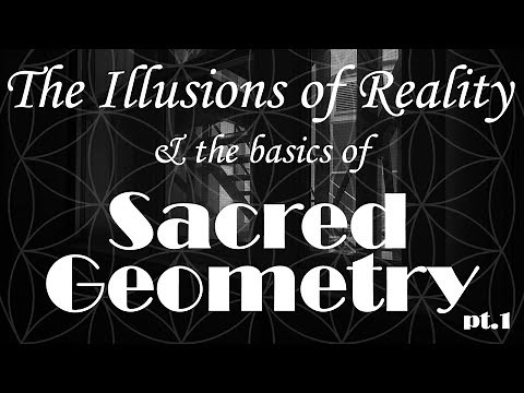 The Illusions of Reality & The Basics of Sacred Geometry (The Patterns of Consciousness) Pt1