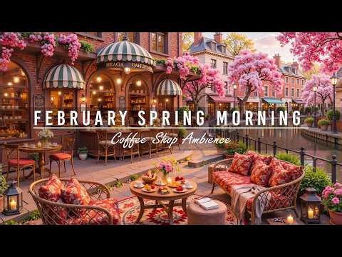 Peaceful February Spring Morning & Outdoor Cofffee Shop Ambience🌸Tranquill Jazz Piano Music to Work
