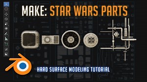 Hard Surface tutorial: Let’s make Star Wars stuff!