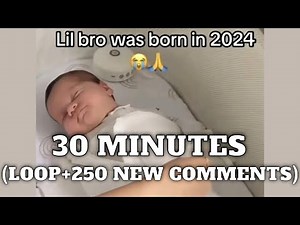Lil Bro was born in 2024 (250 NEW COMMENTS + 30 MIN Loop)