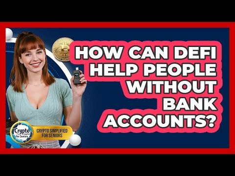 How Can DeFi Help People Without Bank Accounts? - Crypto Simplified for Seniors