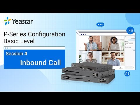 Yeastar P-Series PBX System Configuration Basic Level - Session 4 Inbound Call (2021)