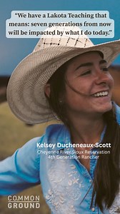 Kelsey Ducheneaux-Scott is a 4th generation rancher on the Cheyenne River Sioux Reservation in South Dakota. She is a skilled horsewoman, regenerative rancher, intertribal leader, and youth mentor, Kelsey and her husband Monte operate The DX Ranch, following in her father's footsteps: "Our hope is to give back to the communities of the Reservation in the regenerative manner that our ancestors gave back to the land...I hope that you’ll join me in our mission to mend our food system and grow our t