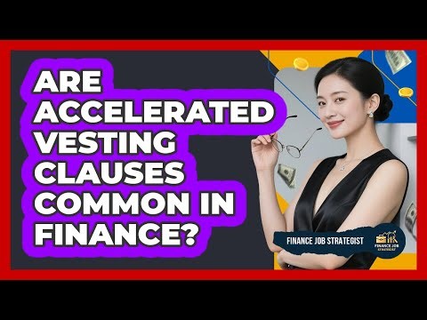 Are Accelerated Vesting Clauses Common in Finance?