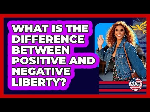 What Is The Difference Between Positive And Negative Liberty?