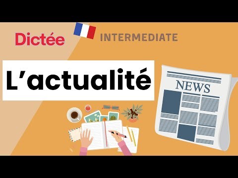 Dictée : L'actualité | All-in-one Dictation Exercise | Learn To French