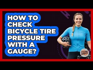 How To Check Bicycle Tire Pressure With A Gauge?