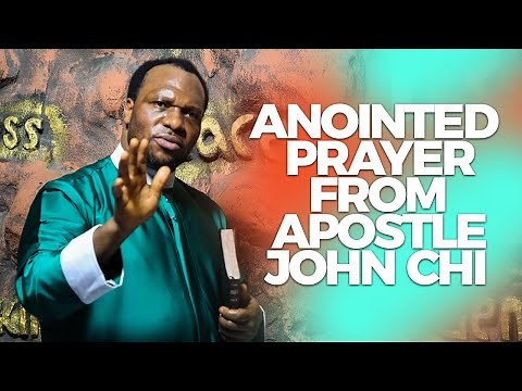 ANOINTED PRAYER FROM APOSTLE JOHN CHI