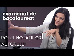 Bacalaureat 2021 - Rolul notațiilor autorului | Școala Altfel
