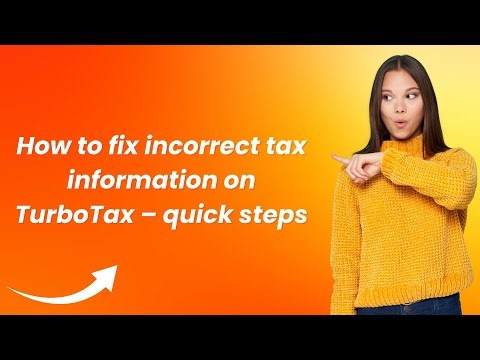 How to fix incorrect tax information on TurboTax – quick steps