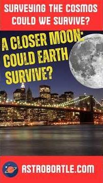 A Closer Moon - Could Earth Survive?