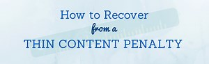 Thin Isn't In: How to Recover from Google's Thin Content Penalty
