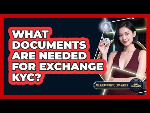 What Documents Are Needed For Exchange KYC?