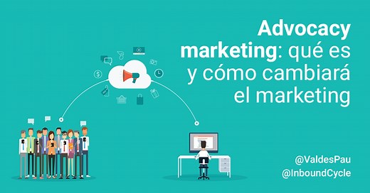 ▷ Advocacy marketing: qué es y cómo funciona - InboundCycle