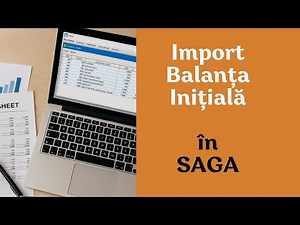 Import balanță inițială în SAGA – Ghid complet pas cu pas