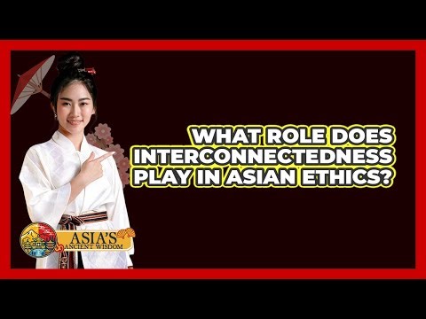 What Role Does Interconnectedness Play in Asian Ethics?