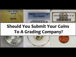 Should You Submit Your Coins To A Grading Company? How Can You Submit Coins?